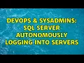 DevOps SysAdmins SQL Server autonomously logging into servers