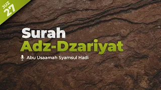 Download Surah Adz-Dzariyat (Angin yang menerbangkan) | Abu Usamah Syamsul Hadi | Juz 27 MP3