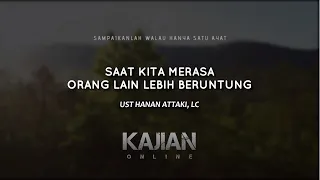 Download SAAT KITA MERASA ORANG LAIN LEBIH BERUNTUNG - USTADZ HANAN ATTAKI, LC MP3