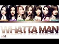 Lagu I.O.I (아이오아이) - Whatta Man (Good Man) Lyrics [Color Coded Han/Rom/Eng]