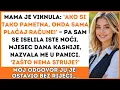 Mama je viknula: ‘Ako si tako pametna, onda sama plaćaj svoje račune!’ — pa sam…