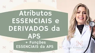 Atributos Essenciais e Derivados da Atenção primária + Funções Essenciais da APS + Questões
