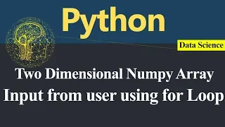 Input from user in numpy Two Dimensional Array using for Loop in Python Hindi