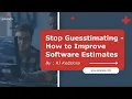 Stop Guesstimating - How to Improve Software Estimates