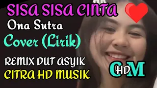 Download SISA SISA CINTA,ONA SUTRA (LIRIK) COVER REMIX DUT ASYIK MP3