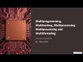 Multiprogramming Multitasking Multiprocessing and Multithreading By Manas Nair