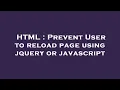 HTML Prevent User to reload page using jquery or javascript