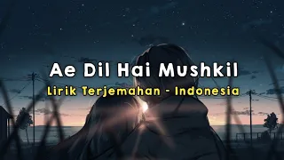 Download Ae Dil Hai Mushkil | Lirik - Terjemahan Indonesia MP3