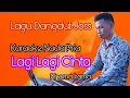 Download Lagu Karaoke Lagi Lagi Cinta - Rhoma Irama || Nada Pria || Lagu Dangdut