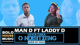 man d mogatxaka o ndisitxeng ft laddy d new hit 2020 