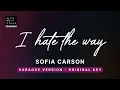 I hate the way - Sofia Carson (Original Key Karaoke) - Piano Instrumental Cover with Lyrics