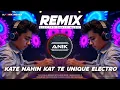 Download Lagu KATE NAHIN KAT TE REMIX | ELECTRO DANCE MUSIC | UNIQUE STYLE QUALITY DJ | DJ ANIK REMIX NEW 2025