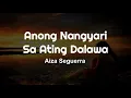 Download Lagu Aiza Seguerra - Anong Nangyari Sa Ating Dalawa (Lyrics)