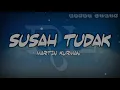 Download Lagu SUSAH TUDAK - MARTIN KURMAN (video lirik) lagu sedih lamaholot adonara