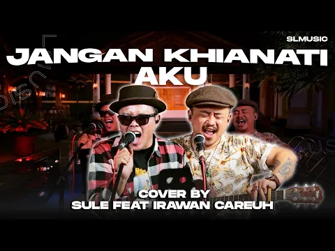 Download MP3 JANGAN KHIANATI AKU - SULE & IRAWAN CAREUH (COVER) @irawancareuh