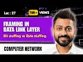 Lec-27 Framing in Data Link Layer Bit Stuffing vs Byte Character Stuffing