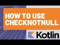 How to use checkNotNull in Kotlin