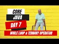 Day 7 Java Journey Unveiling the Power of While Loops and the Ternary Operator Session Recording