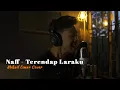 Download Lagu Naff - Terendap Laraku || Mikail Omar Cover