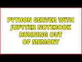 Python server with Jupyter notebook running out of memory