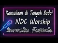 Download Lagu Kemuliaan di Tengah Badai – NDC Worship - Female ( KARAOKE HQ Audio )