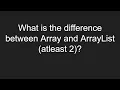 What is the difference between Array and ArrayList atleast 2