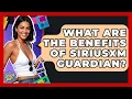What Are The Benefits Of SiriusXM Guardian - I m a 2000s Baby