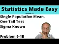 Statistics Module 9 V2 - Single Population Mean One Tail Test Sigma Known Problem 9-1B