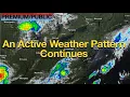 An Active Weather Pattern Continues