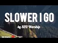 Download Lagu Slower I Go- SEU worship (Lyrics) \