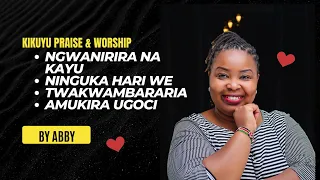 KIKUYU PRAISE AND WORSHIP BY ABBY