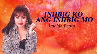 iniibig ko ang iniibig mo imelda papin lyric video opm