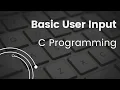 Basic User Input For Beginners C Programming