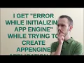 I get error while initializing app engine while trying to create appengine Application on GCP