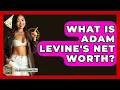 What Is Adam Levine s Net Worth - The Rich And Famous Files