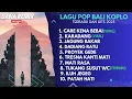 Download Lagu KUMPULAN LAGU BALI KOPLO VIRAL DAN TERBARU 2025