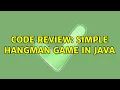 Code Review Simple Hangman game in Java 3 Solutions