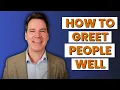 How to Greet People Well