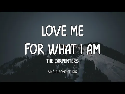 Download MP3 The Carpenters - Love Me For What I Am (Lyrics)