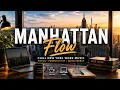 Manhattan Flow Chill New York Work Music for Focus Productivity Good Energy