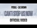 Lagu Pitbull, Zac Brown - Can't Stop Us Now (Official Video)