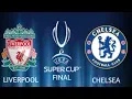 UEFA SUPER CUP FINAL | LIVERPOOL VS CHELSEA | GOAL FEST!!! | PES 2019 - KEVINOGEN PLAYS