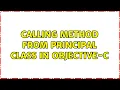 Calling method from principal class in objective-C 4 Solutions