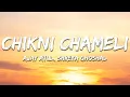 Lagu Chikni Chameli - Ajay-Atul, Shreya Ghoshal (Lyrics) | 7clouds Hindi