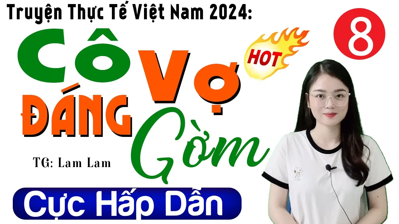 [Tập 8] Cô Vợ Đáng Gờm - Tiểu thuyết hiện thực việt nam 2024 - MC Thu Huệ kể cảm xúc