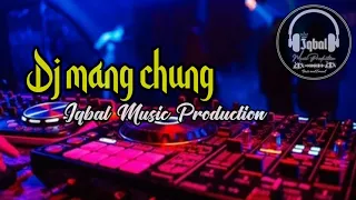 dj mang chung slow terbaru viral tik tok dj iqbal iqbal music production 