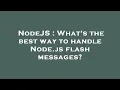 NodeJS What s the best way to handle Node js flash messages