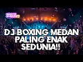 Download Lagu DJ BOXING MEDAN PALING ENAK SEDUNIA - SATU DISKOTIK MELAYANG TINGGI!!