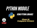 Python Module Chapter 4 Using Python Libraries Class 12 Computer Science Python