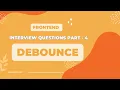 Debounce Frontend Interview Preparation Part - 4